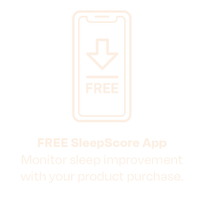 FREE SleepScore App Monitor sleep improvement with your product purchase.